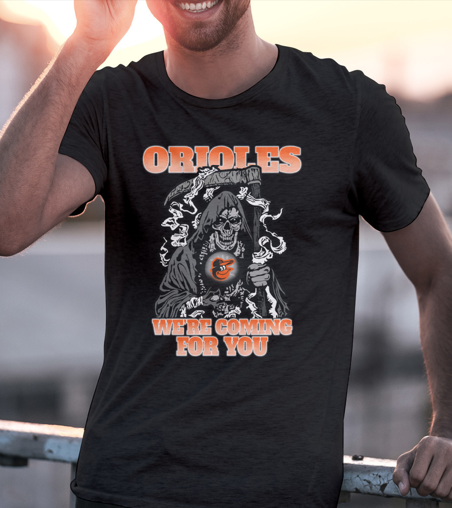 Orioles Grim Reaper We're Coming For You Baltimore Fans T-Shirt