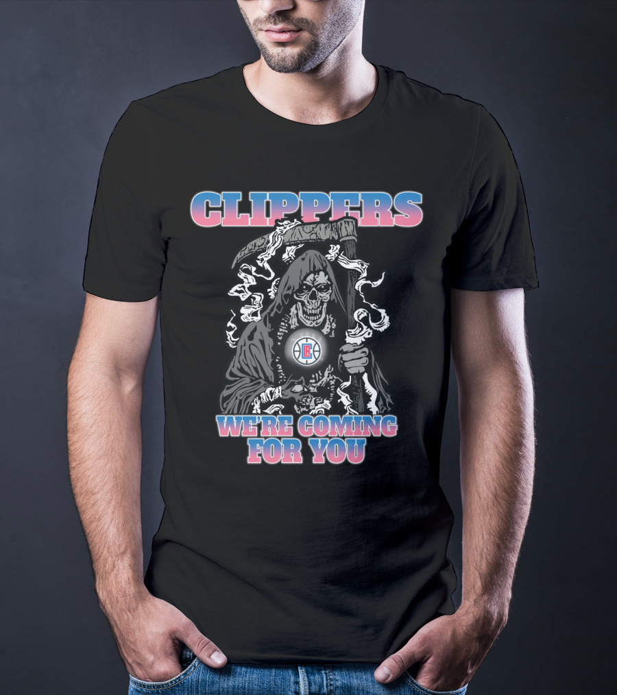 Clippers We're Coming For You Grim Reaper Nba Fandom T-Shirt