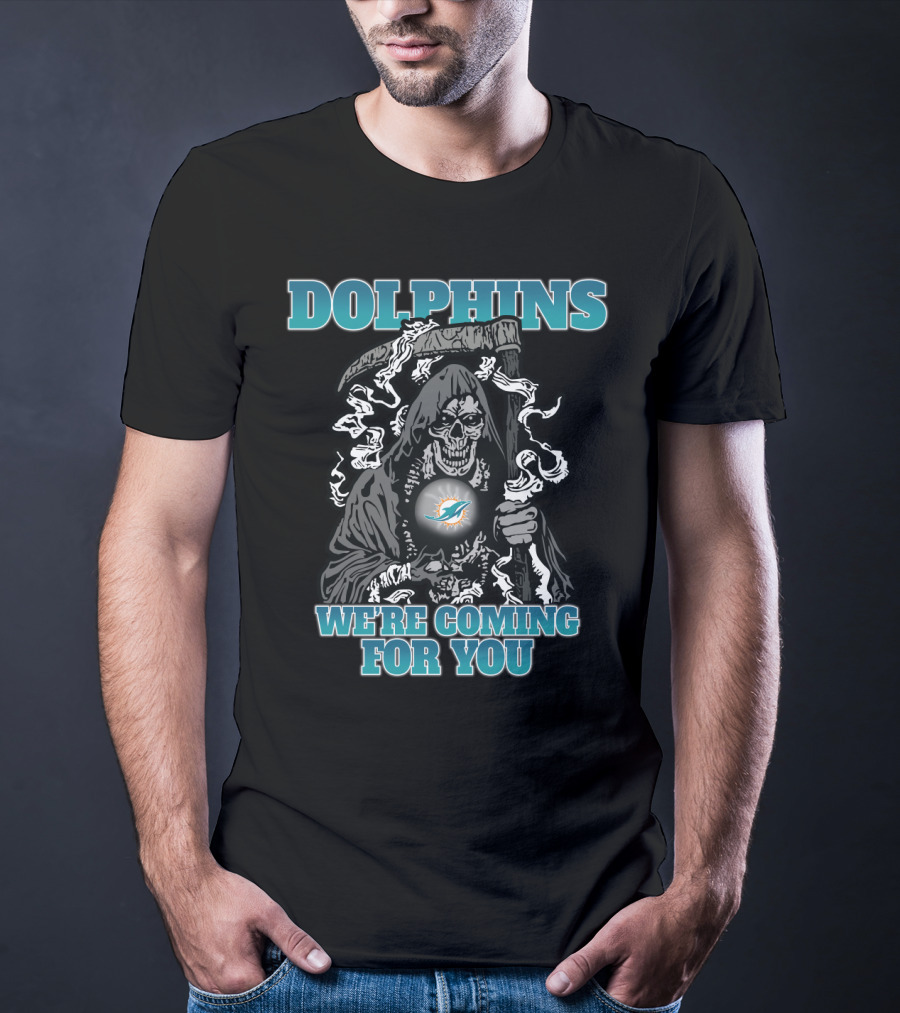 Dolphins We're Coming For You Grim Reaper Miami Fans T-Shirt