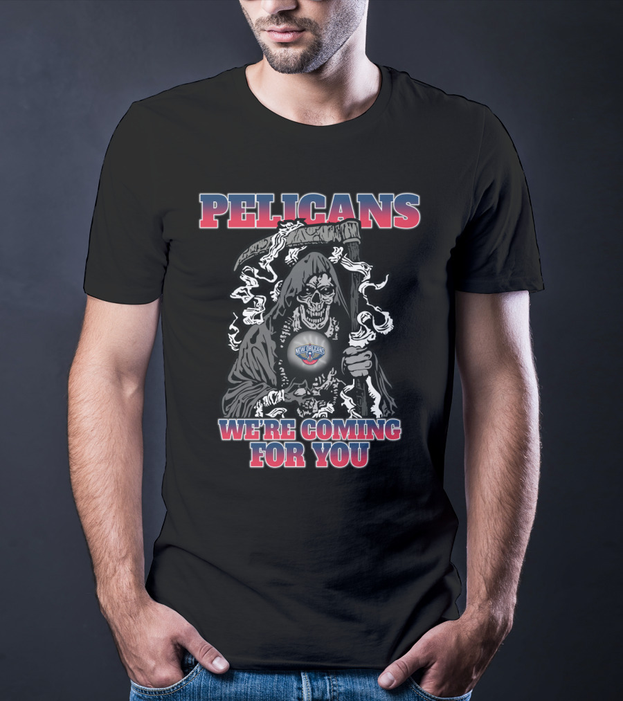 Pelicans We're Coming For You Grim Reaper New Orleans Fan T-Shirt