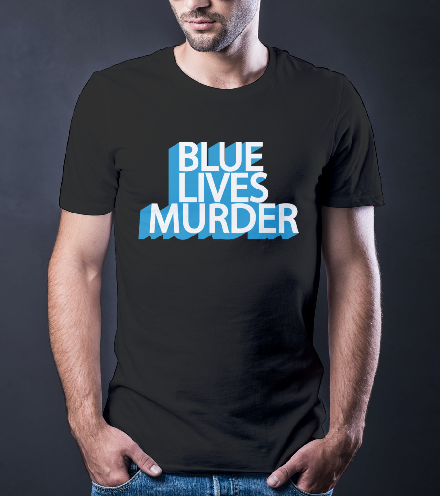 Blue Lives Murder Bold Blue Text On Black T-Shirt