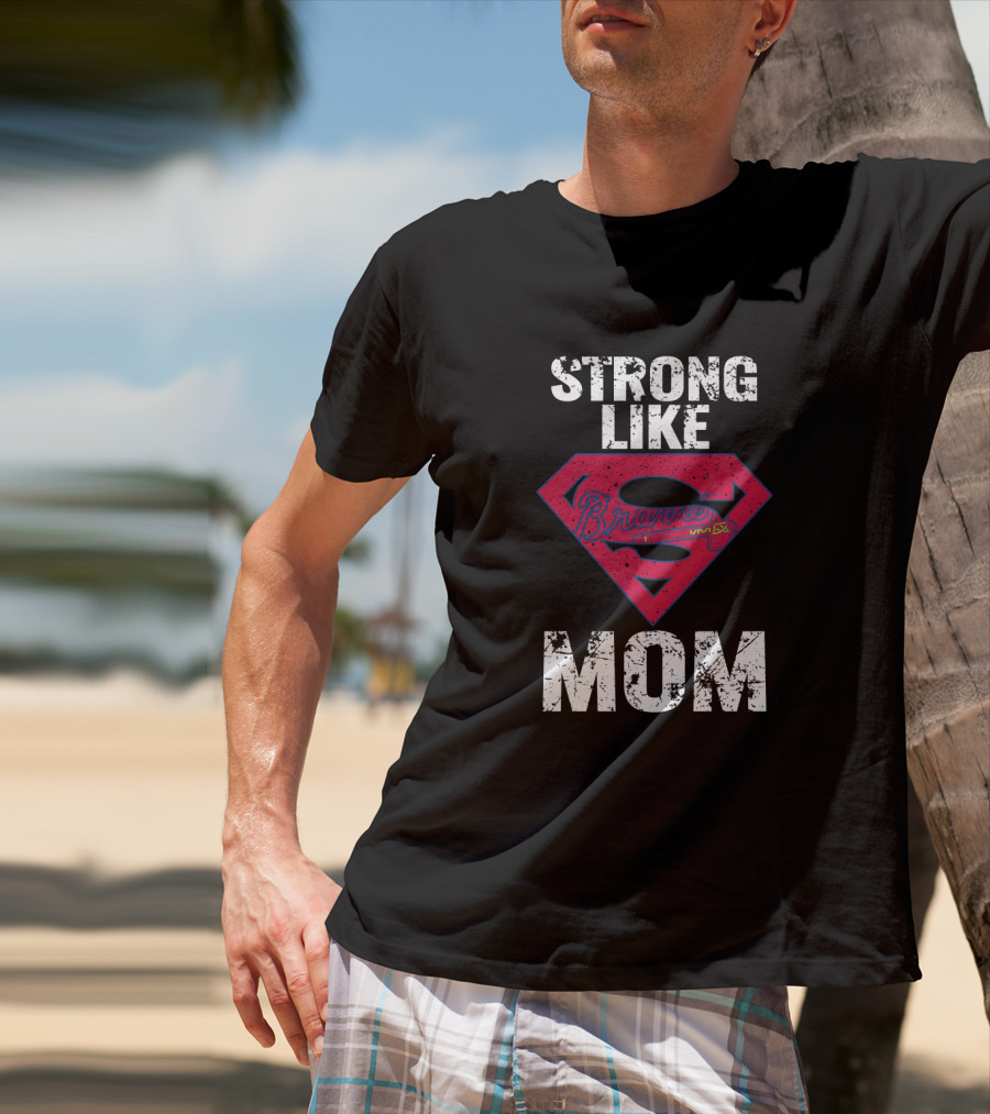 Strong Like Mom Braves Super T-Shirt