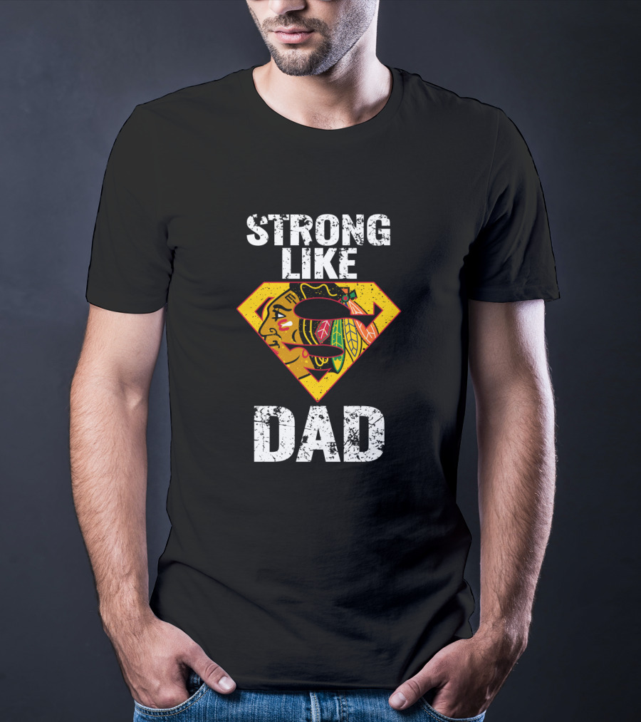 Strong Like Dad Chicago Blackhawks Super Dad Hero Concept T-Shirt
