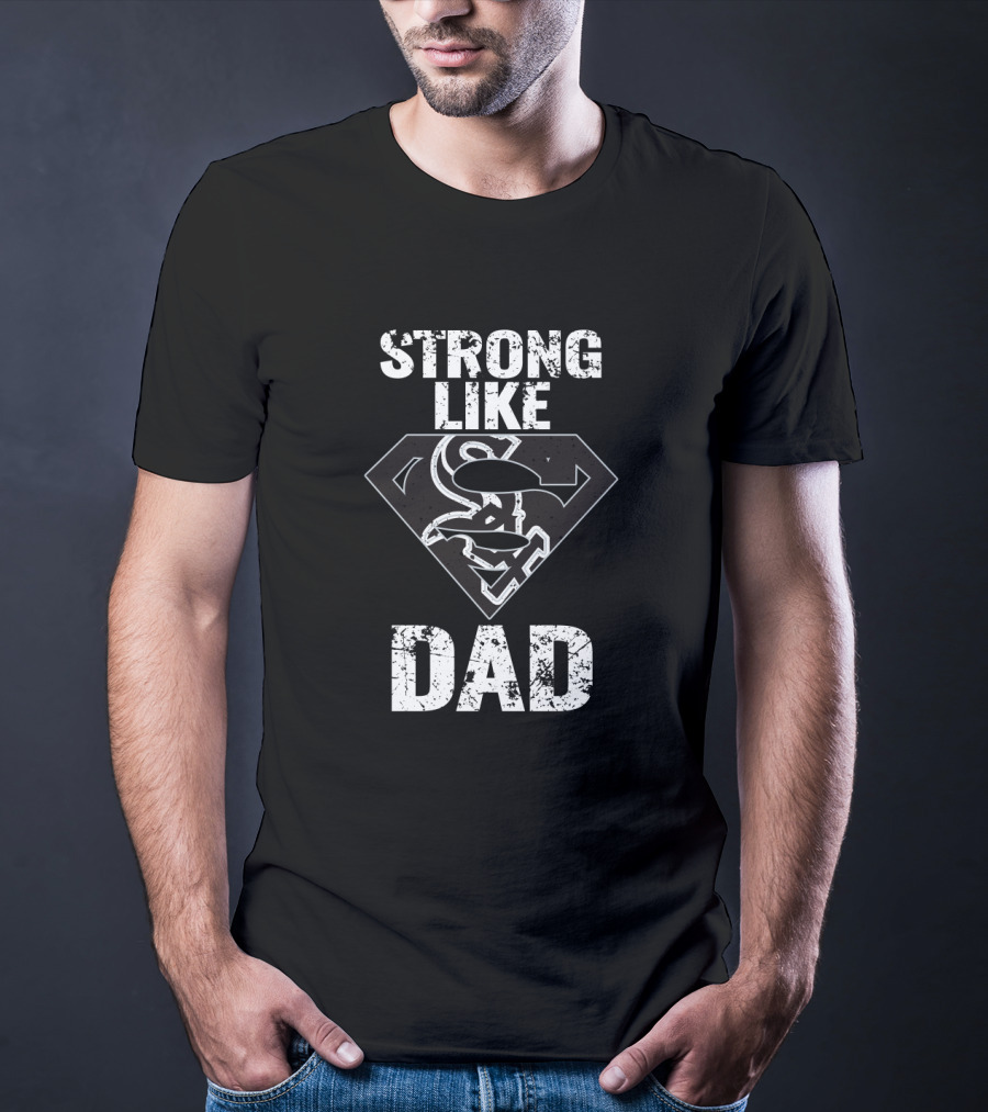 Strong Like Dad Chicago White Sox Super Dad T-Shirt