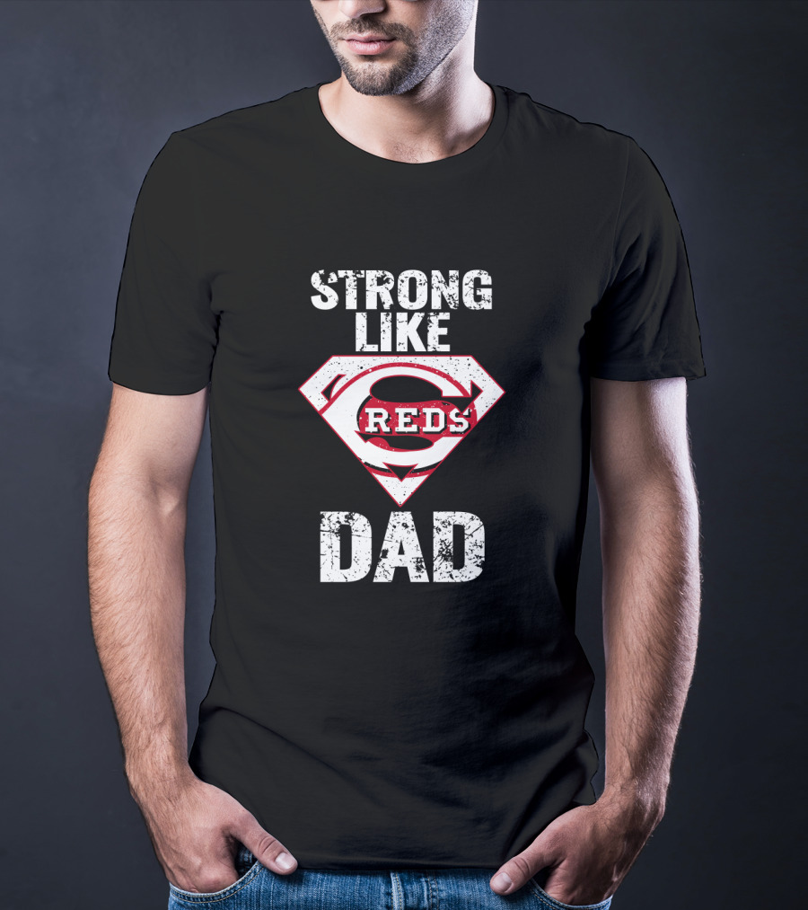 Strong Like Cincinnati Reds Dad Super Emblem T-Shirt