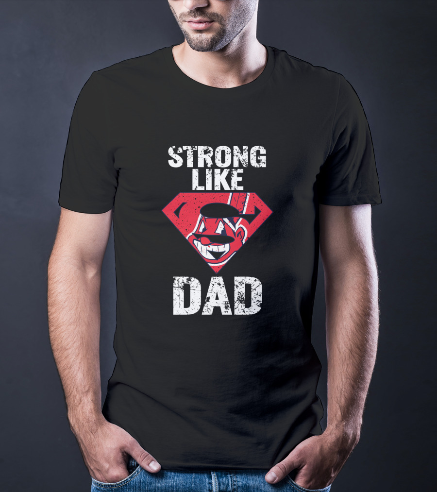 Super Dad Strong Like Cleveland Indians Fan Dad T-Shirt