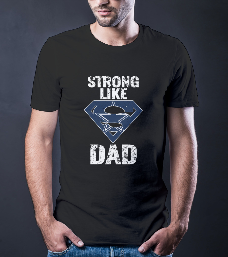 Strong Like Dad Dallas Cowboys Super Dad T-Shirt