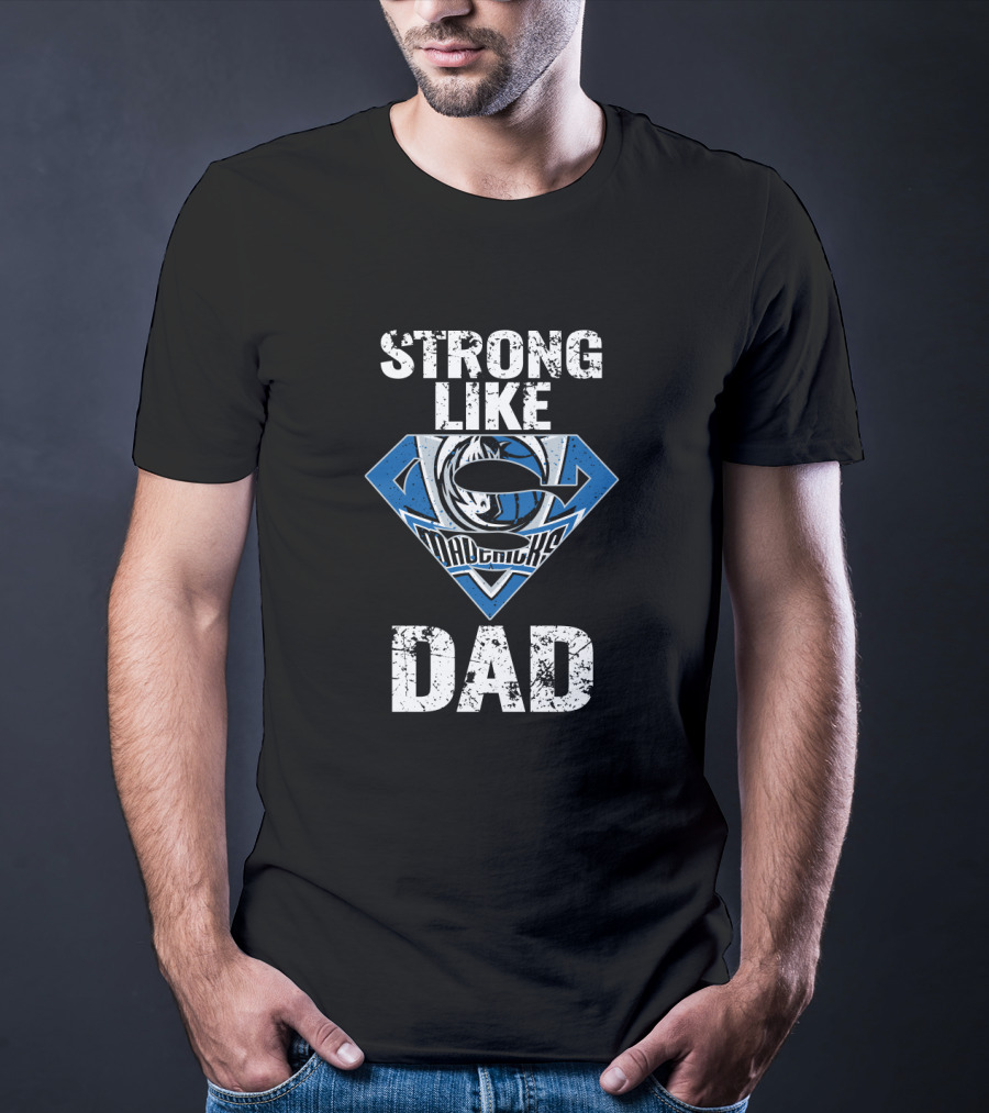 Strong Like Dallas Mavericks Dad T-Shirt