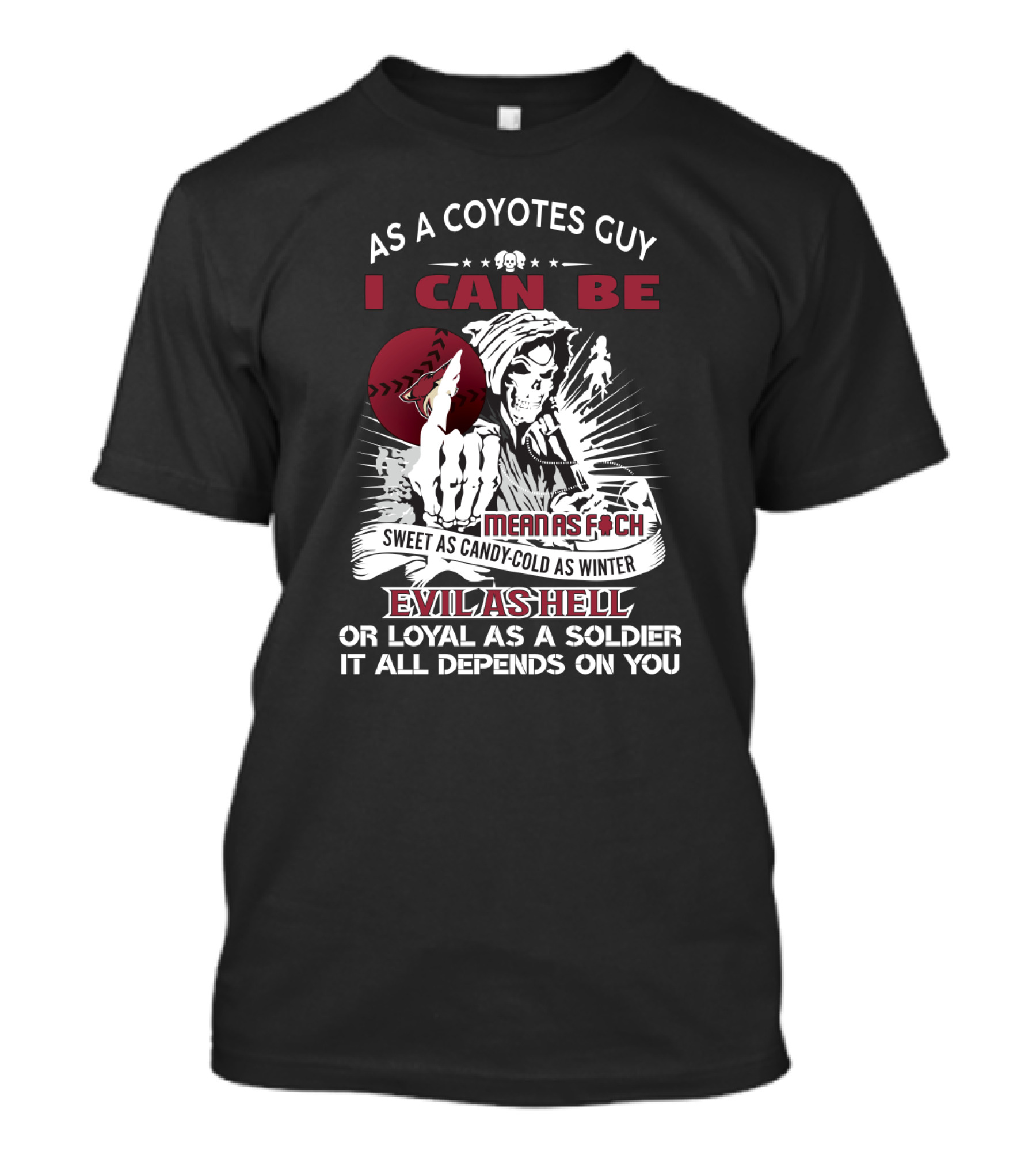 Arizona Coyotes Fan Identity: As A Coyotes Guy—Mean As F—Sweet As Candy—Cold As Winter—Evil As Hell—Or Loyal As A Soldier It All Depends On You T-Shirt