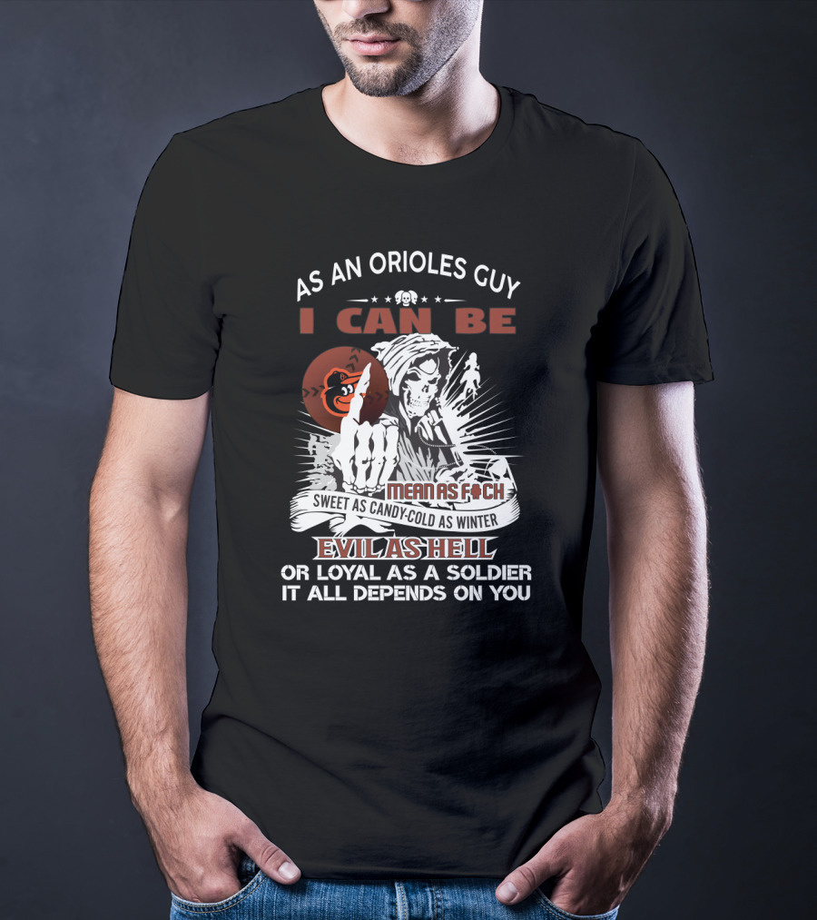 As An Orioles Guy I Can Be Mean As F Sweet As Candy Cold As Winter Evil As Hell Or Loyal As A Soldier Grim Reaper Baltimore Orioles Fans T-Shirt