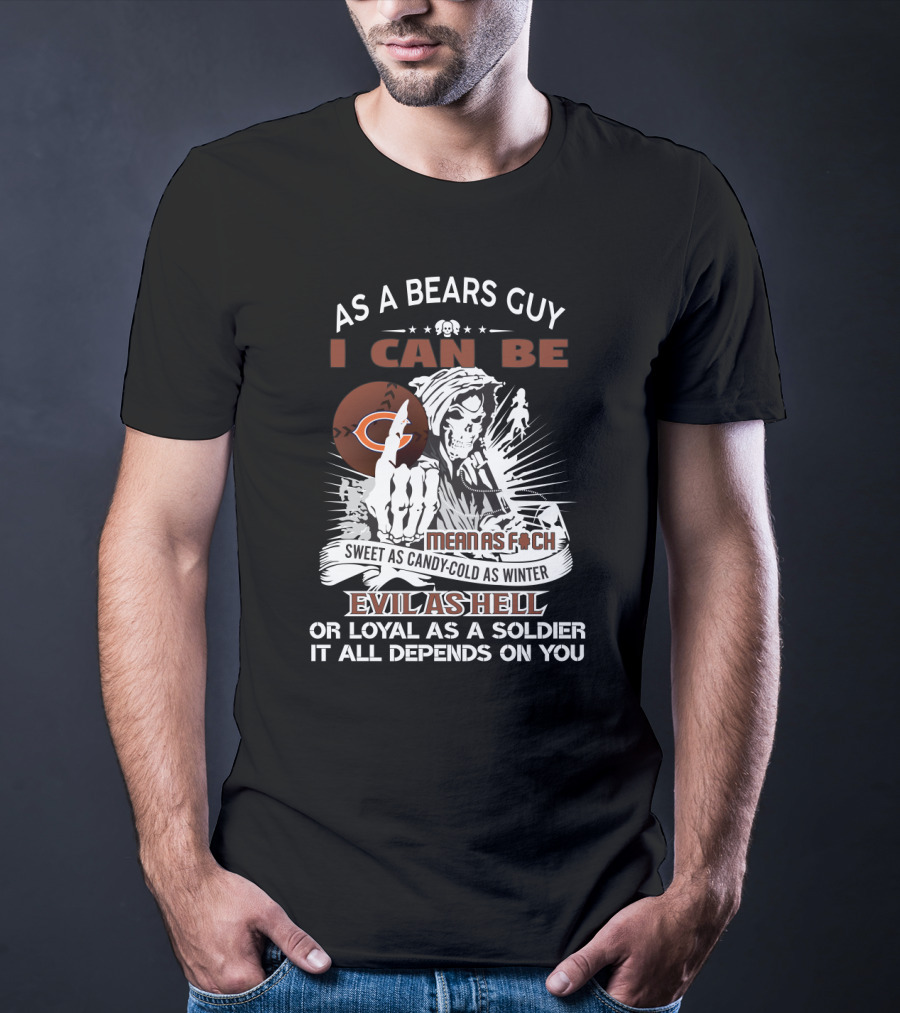 As A Bears Guy I Can Be Evil As Hell Or Loyal Grim Reaper Chicago Bears Fans T-Shirt