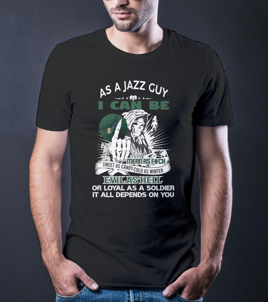 As A Jazz Guy I Can Be Sweet As Candy Cold As Winter Evil As Hell Or Loyal As A Soldier T-Shirt