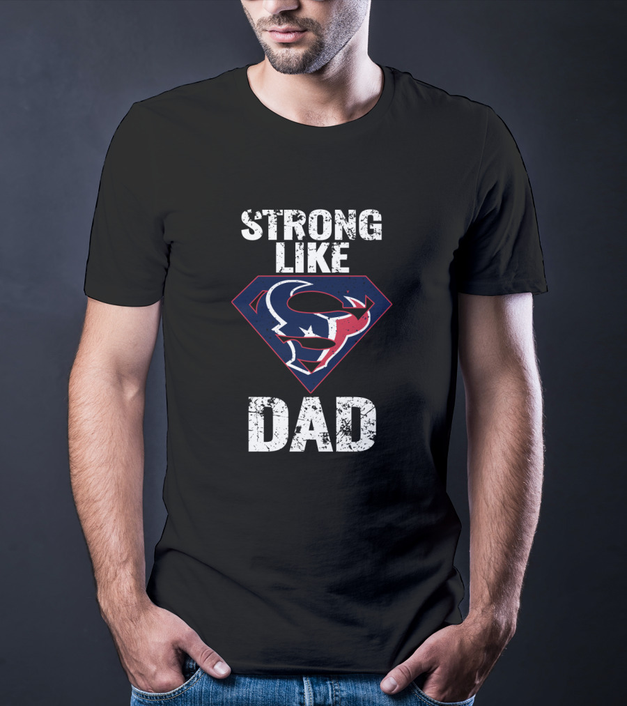 Strong Like Dad Houston Texans Super T-Shirt