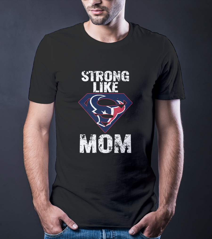 Strong Like Mom Houston Texans Super T-Shirt