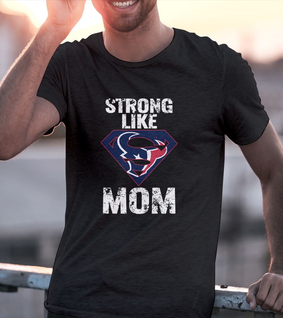 Strong Like Mom Houston Texans Super T-Shirt