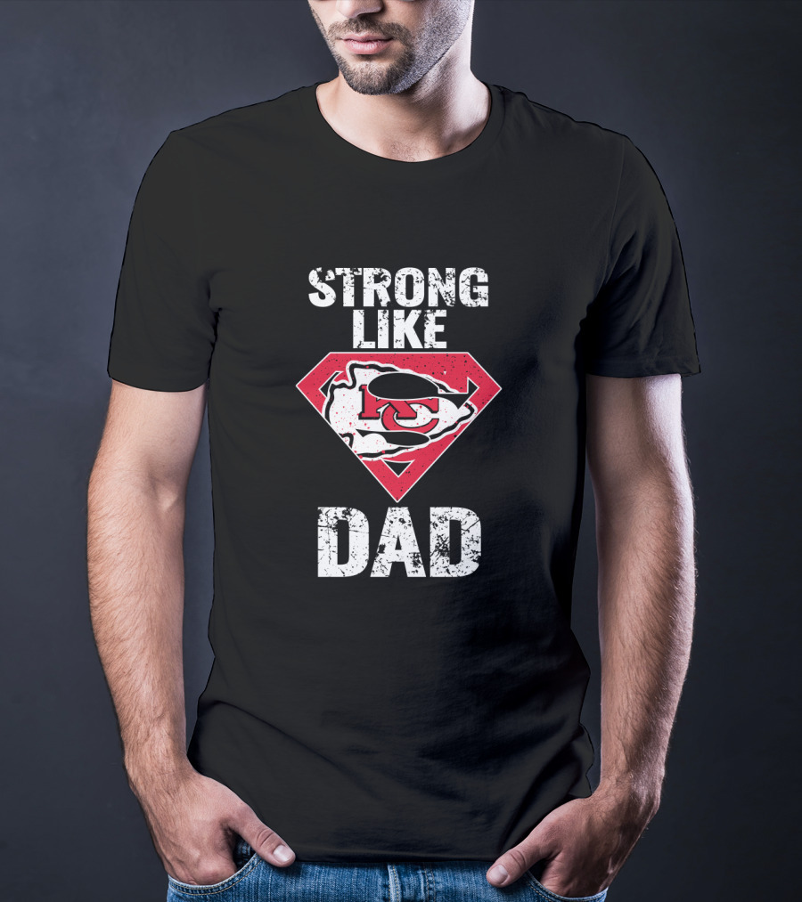 Kansas City Chiefs Strong Like Dad Super T-Shirt