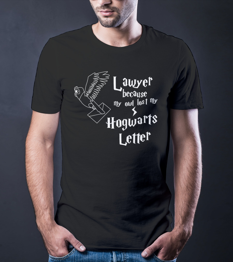 Lawyer Because My Owl Lost My Hogwarts Letter Wizarding School Admission T-Shirt