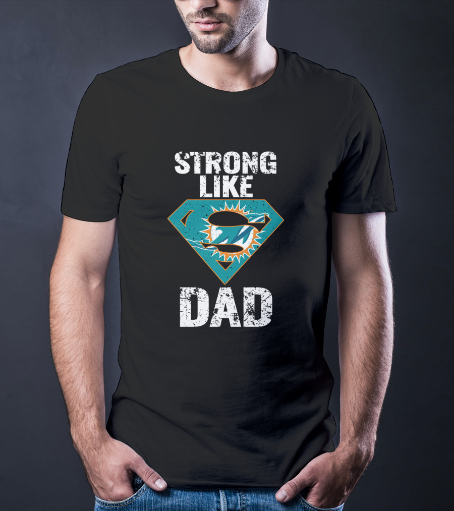 Strong Like Dad Miami Dolphins Super Dad T-Shirt