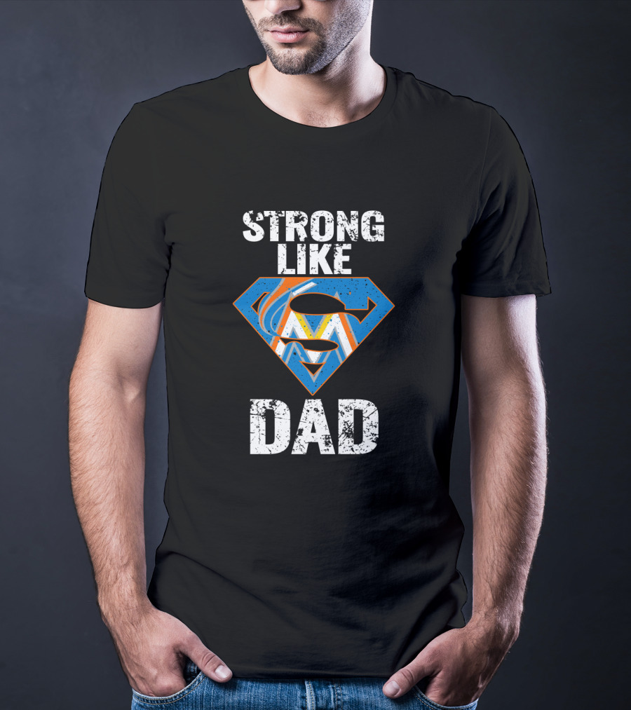 Strong Like Dad Miami Marlins Super Dad T-Shirt