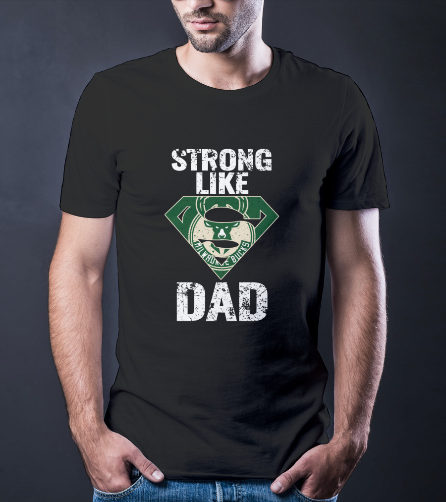 Strong Like Milwaukee Bucks Dad T-Shirt