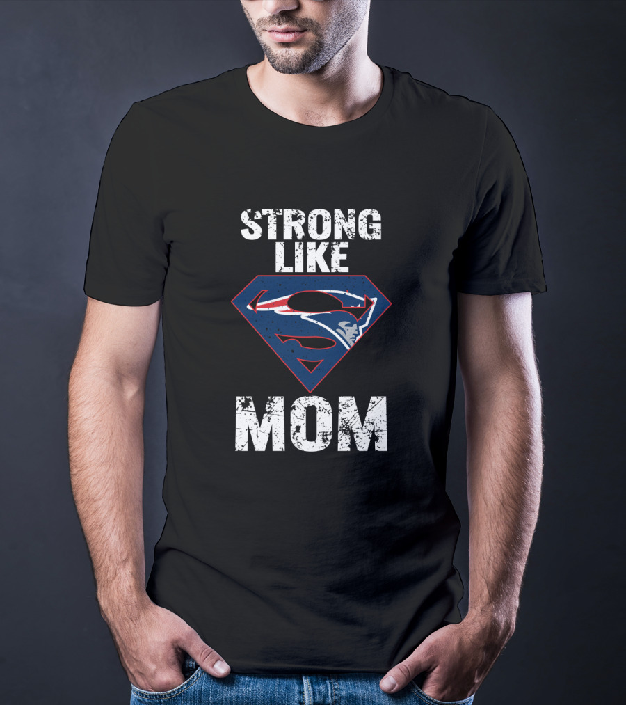 Strong Like Mom New England Patriots Super T-Shirt
