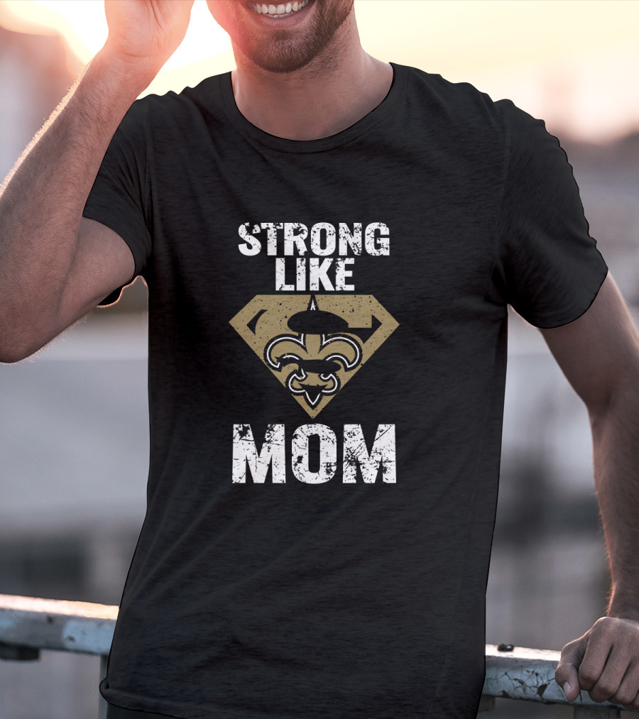 Strong Like Mom New Orleans Saints Logo Fleur-De-Lis T-Shirt