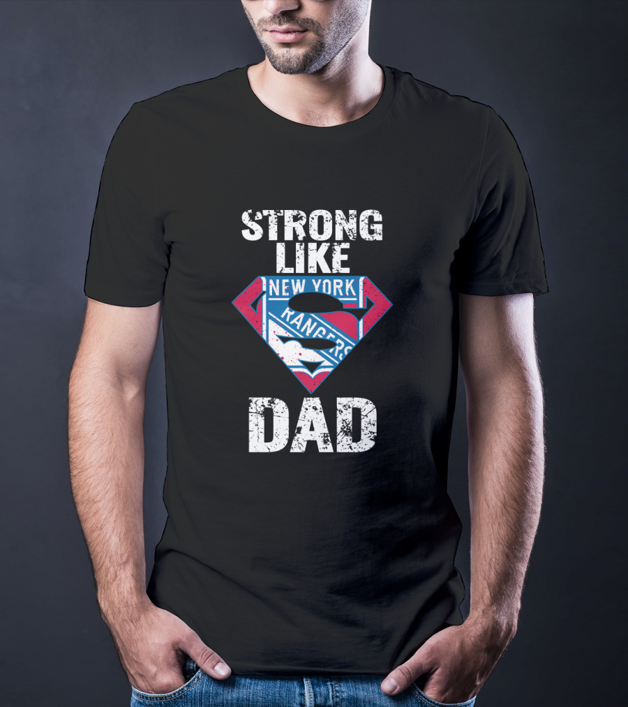 Strong Like Super New York Rangers Dad T-Shirt