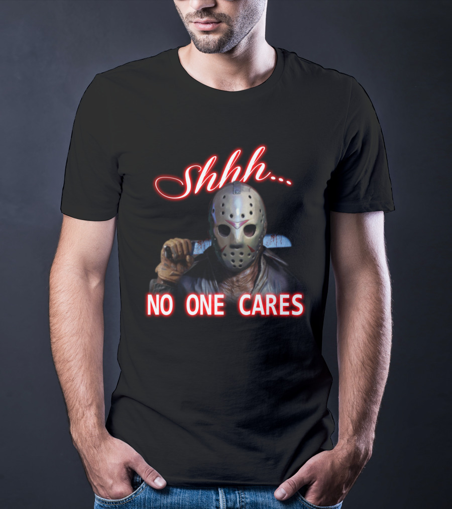 Shhh. No One Cares Jason Voorhees Friday The 13th Mask Knife T-Shirt