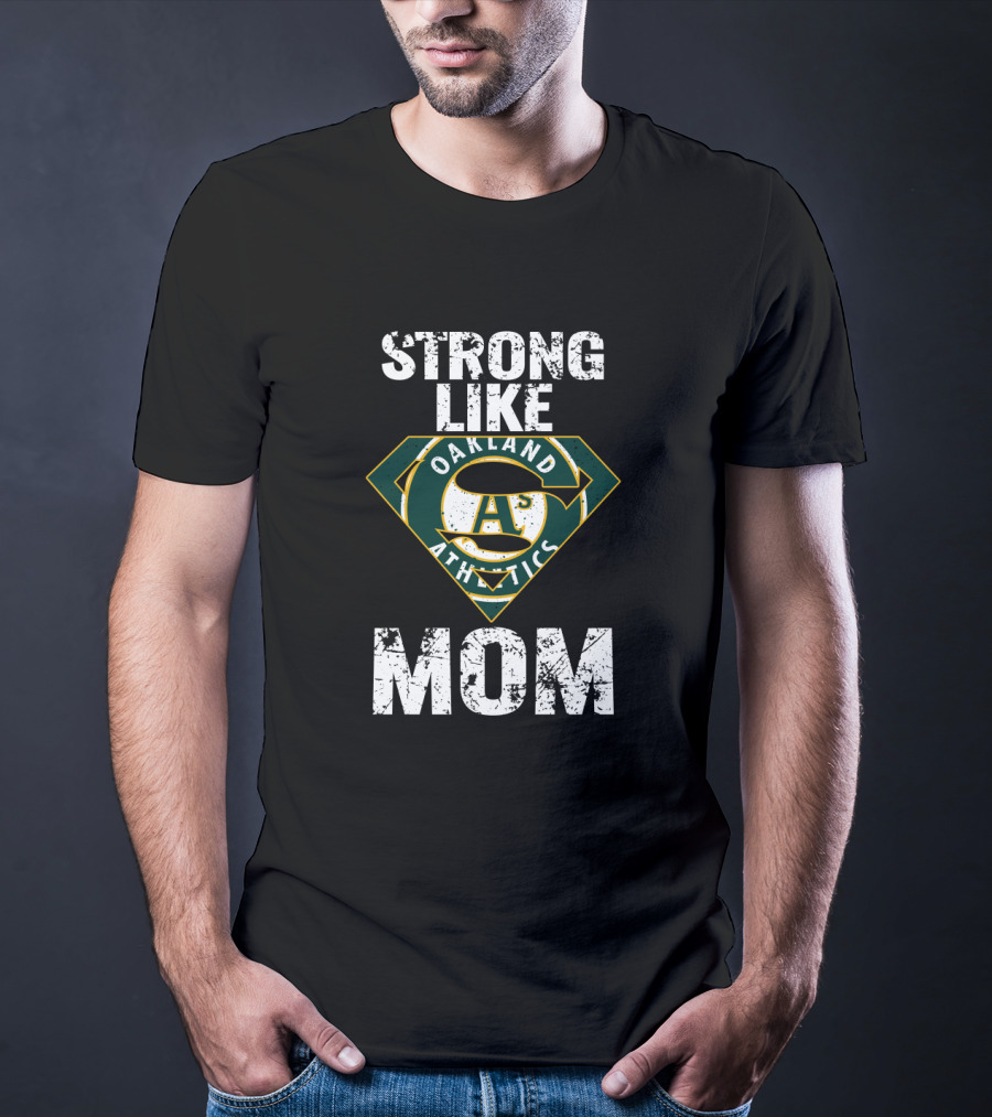 Strong Like Super Oakland Athletics Mom T-Shirt