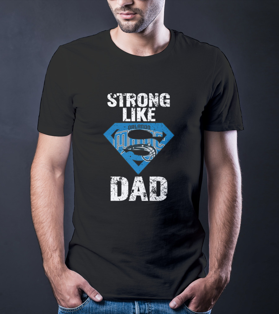 Strong Like Orlando Magic Dad T-Shirt