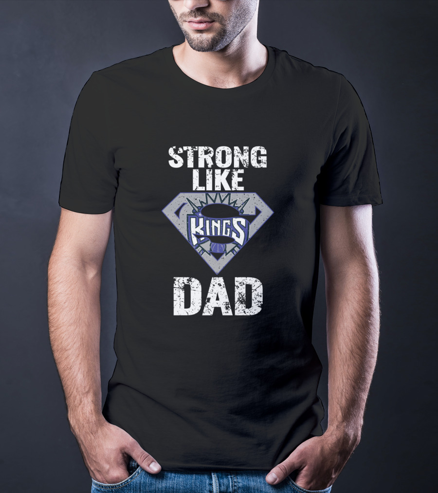 Strong Like Kings Dad Sacramento T-Shirt