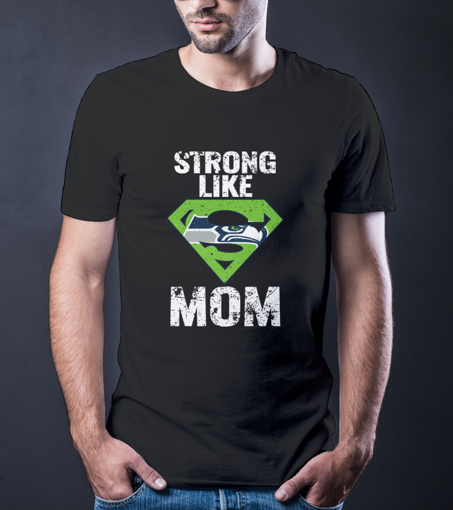 Strong Like Seattle Seahawks Mom T-Shirt