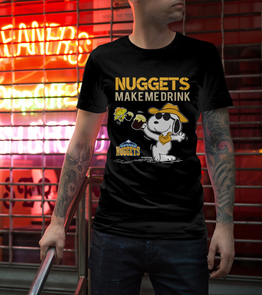 Nuggets Make Me Drink Snoopy Denver Nuggets T-Shirt