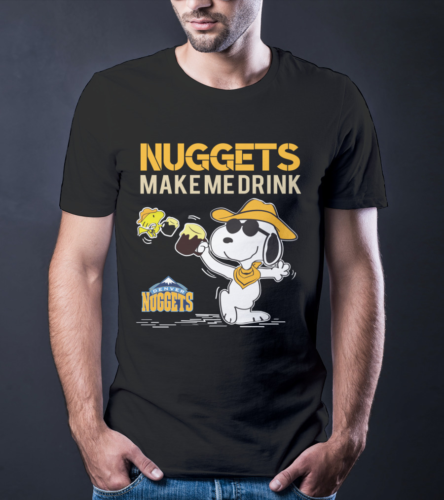 Nuggets Make Me Drink Snoopy Denver Nuggets T-Shirt