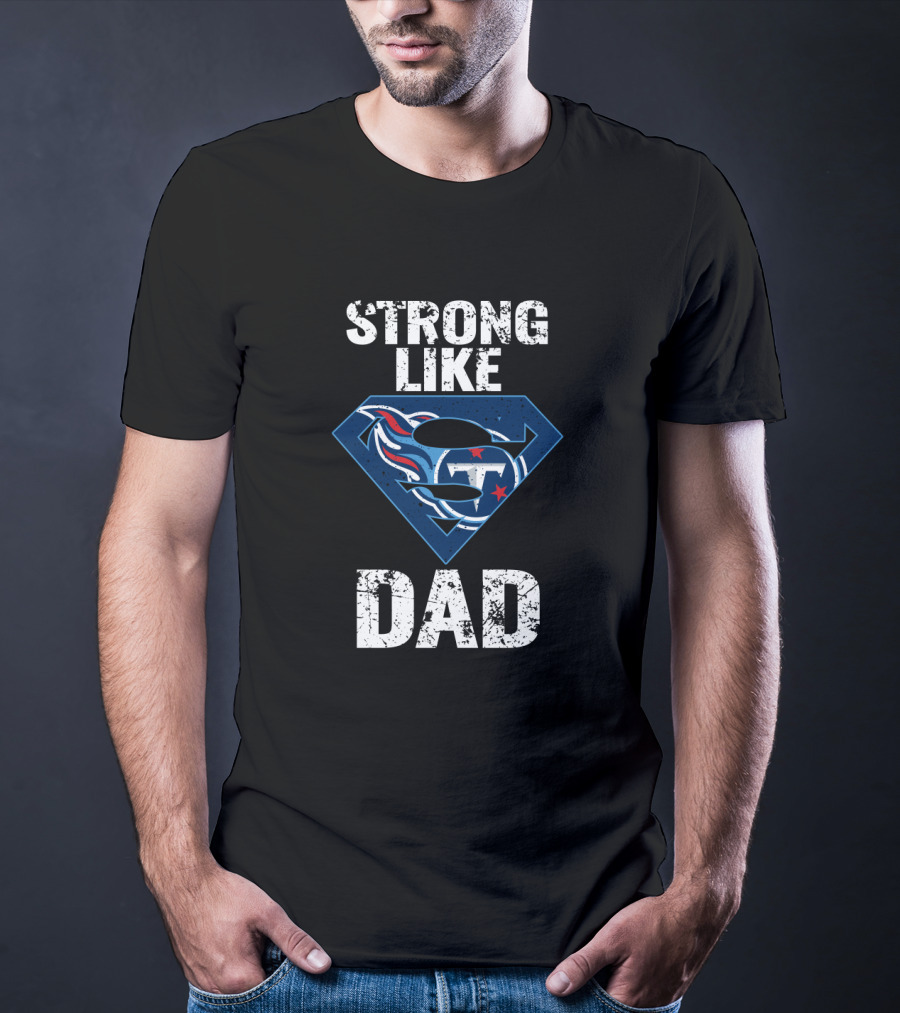 Strong Like Dad Tennessee Titans Super Hero T-Shirt