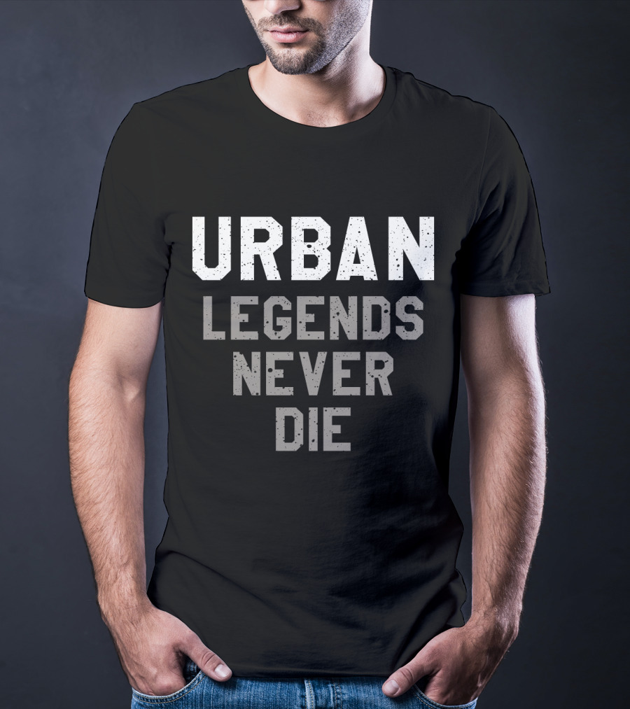 Urban Legends Never Die Classic Bold Typography T-Shirt