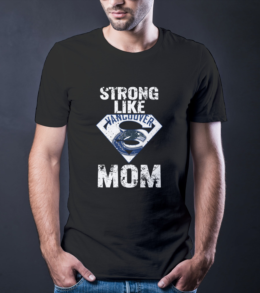 Strong Like Vancouver Canucks Mom Super T-Shirt