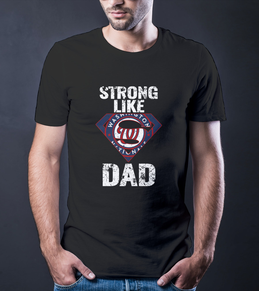 Washington Nationals Strong Like Dad T-Shirt