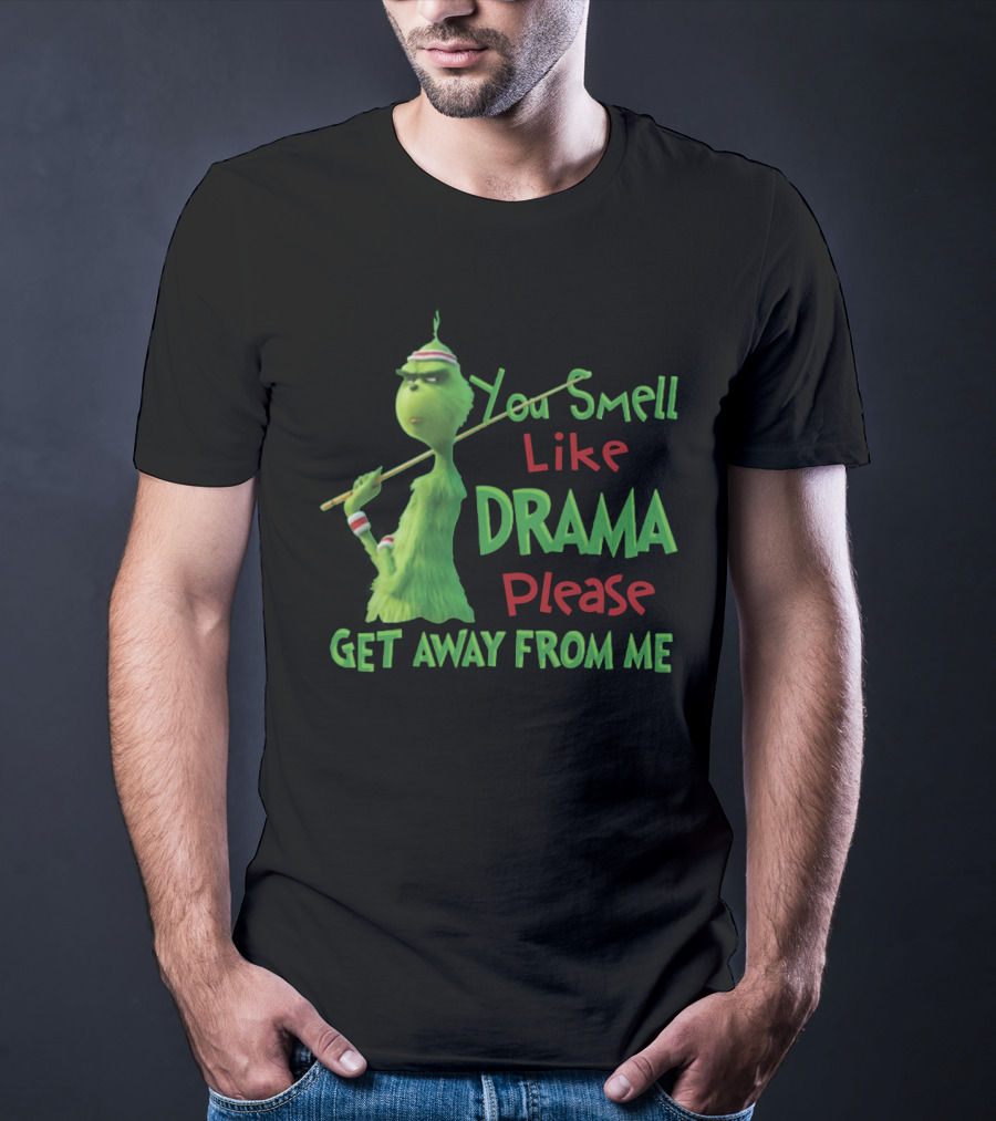 You Smell Like Drama Please Get Away From Me Green Character Holiday Humor T-Shirt