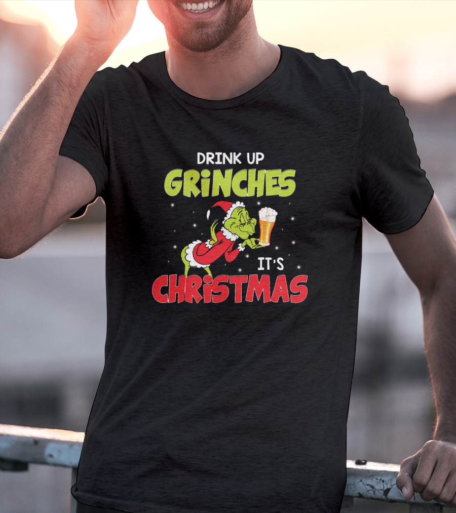 Drink Up Grinches It's Christmas Beer T-Shirt