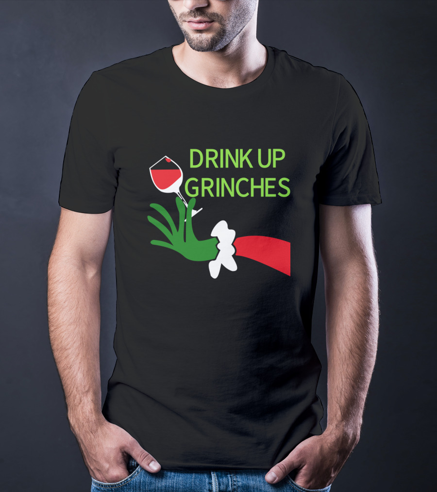 Drink Up Grinches With Green Hand Holding Red Wine Glass T-Shirt