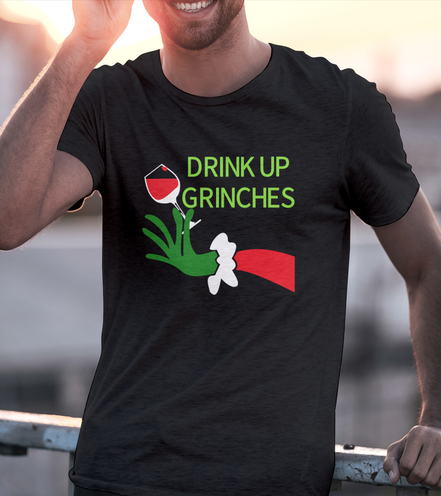 Drink Up Grinches With Green Hand Holding Red Wine Glass T-Shirt