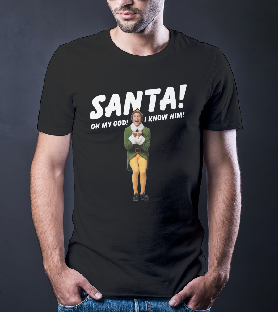 Santa Oh My God I Know Him Buddy The Elf Christmas Movie T-Shirt