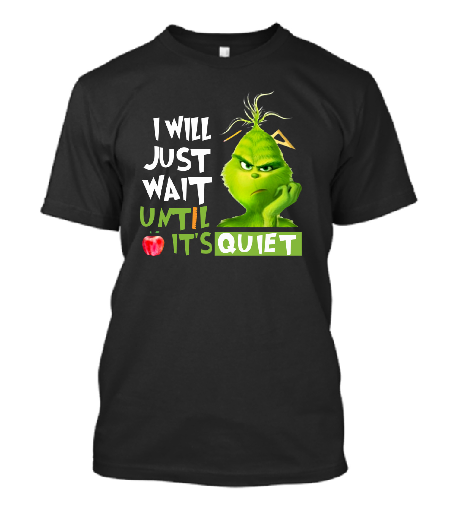 I Will Just Wait Until It's Quiet Grinch With Apple And Playful Font T-Shirt