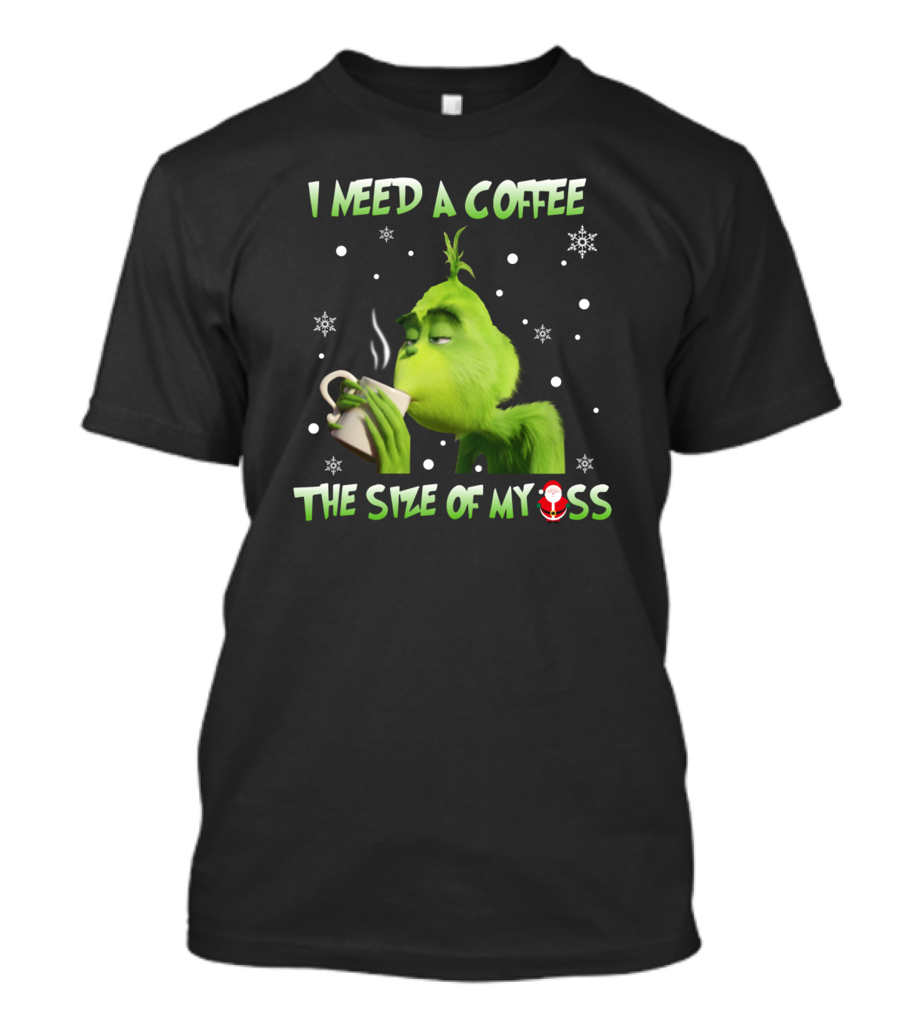I Need A Coffee The Size Of My Ass Grinch Christmas Cup Snowflakes T-Shirt