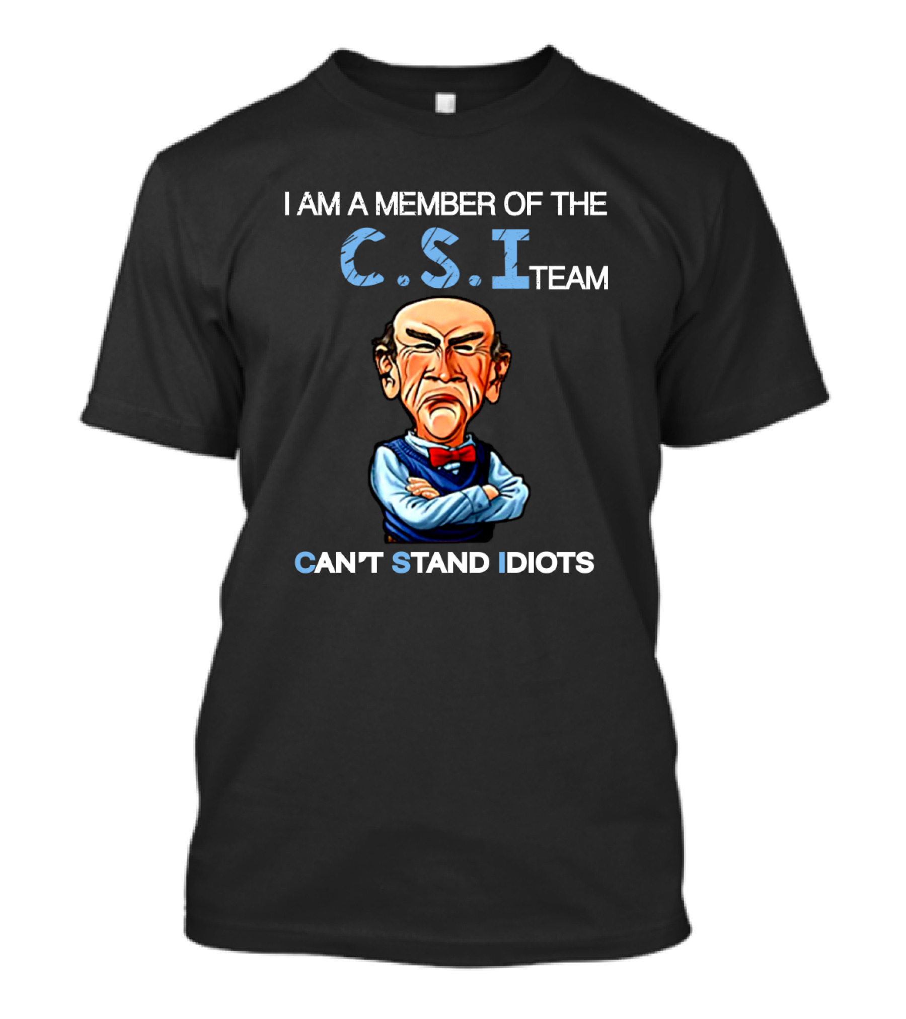 Jeff Dunham Walter I Am A Member Of The Csi Team Can't Stand Idiots T-Shirt
