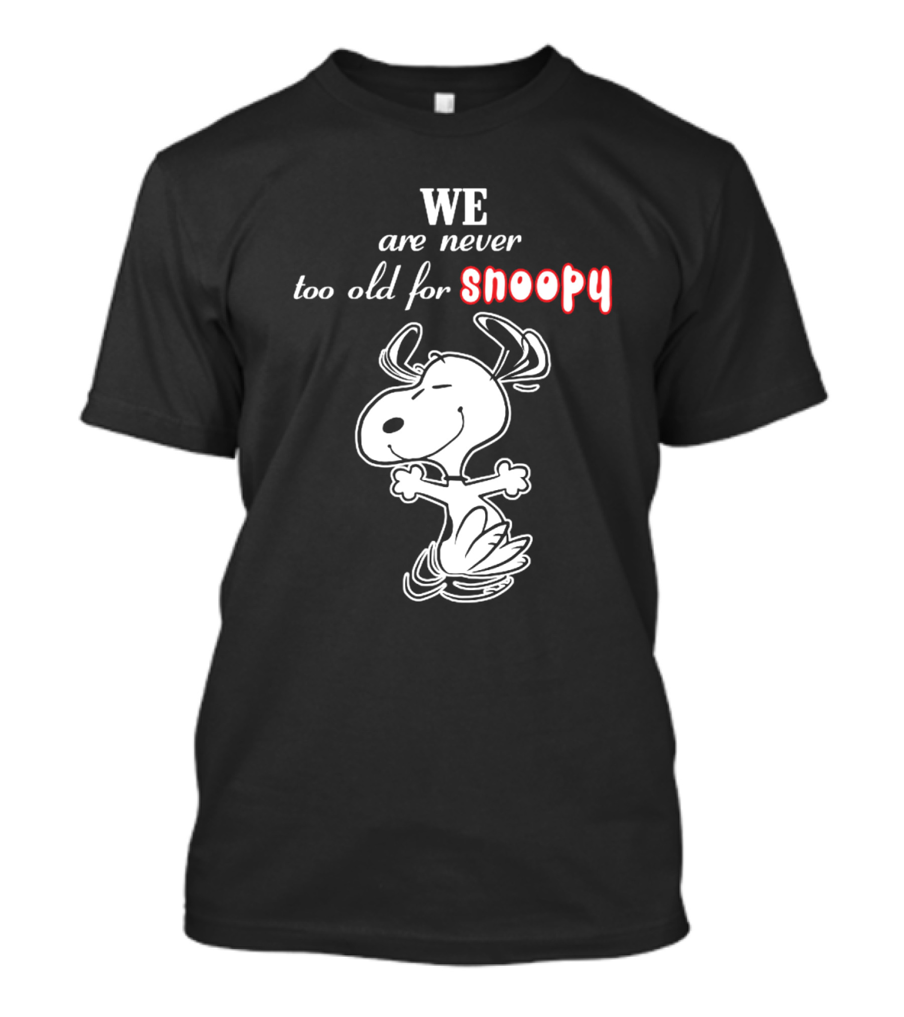We Are Never Too Old For Snoopy T-Shirt