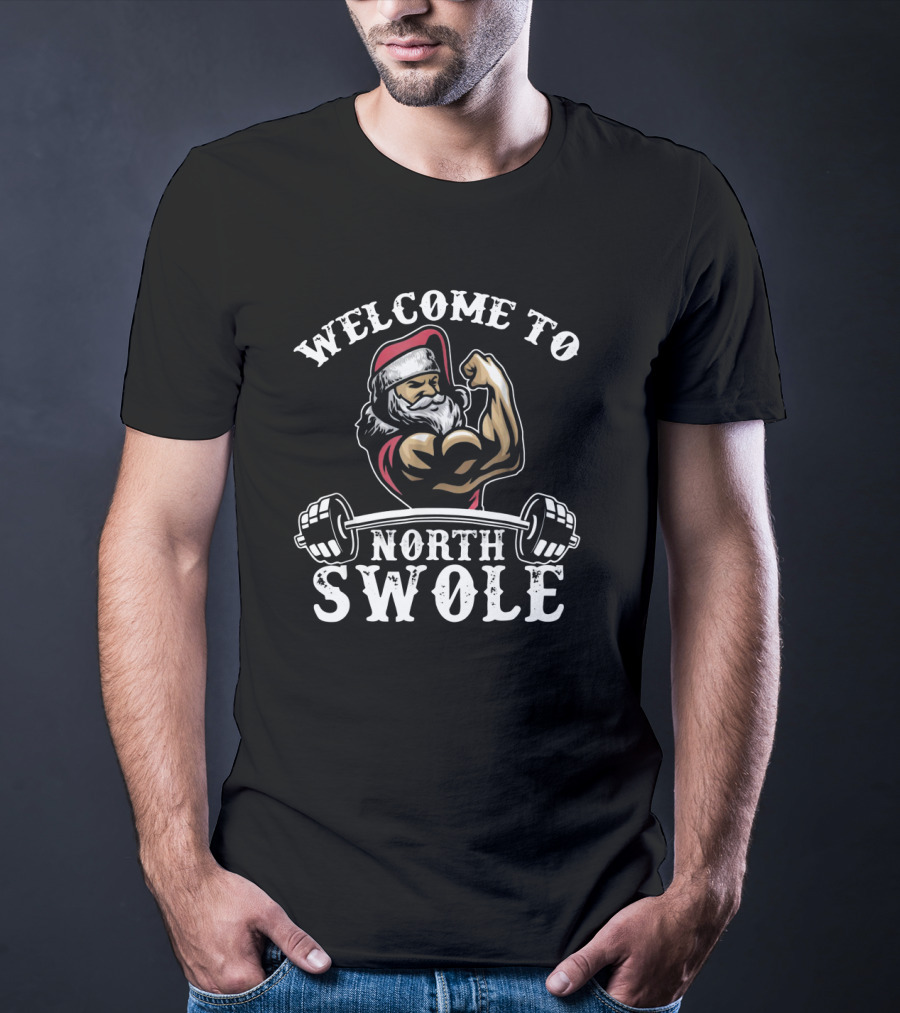 Welcome To North Swole Santa Flexing Muscles With Barbell Strength T-Shirt