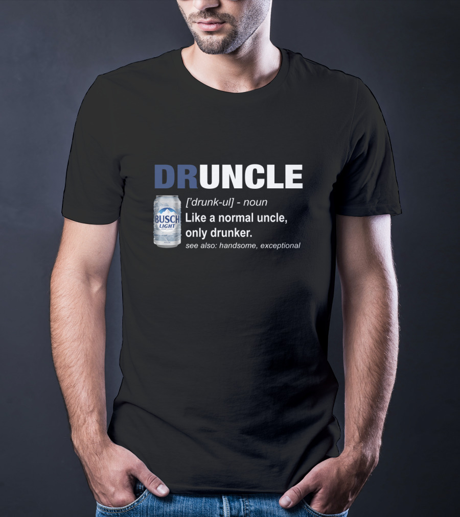 Druncle Defined Busch Light Beer Can Funny Like A Normal Uncle Only Drunker Handsome Exceptional T-Shirt
