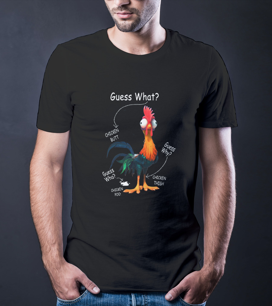 Guess What Chicken Butt Guess Why Chicken Thigh Guess Who Chicken Poo T-Shirt